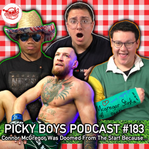 Connor McGregor Was Doomed From The Start Because... Picky Boys Podcast #183