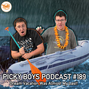 Dream Vacation Was Almost My Last! - Picky Boys Podcast #189