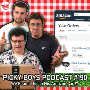 We Found This In His Amazon Cart!?! - Picky Boys Podcast #190