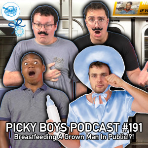 Breastfeeding A Grown Man In Public!?! - Picky Boys Podcast #191