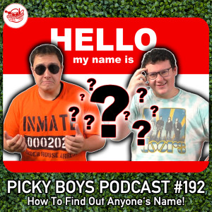 How To Find Out Anyone's Name! - Picky Boys Podcast #192