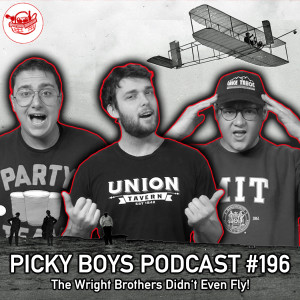 The Wright Brothers Didn‘t Even Fly! - Picky Boys Podcast #196