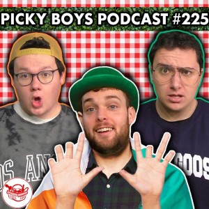 Every Irish person Is Missing Fingers!?! - Picky Boys Podcast #225