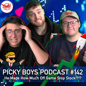 He Made How Much Off Game Stop Stock!?!? - Picky Boys Podcast #142