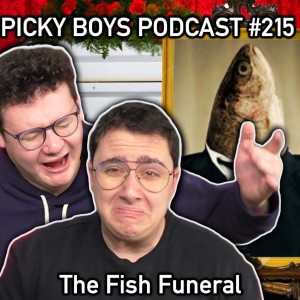 The Fish Funeral - Picky Boys Podcast #215