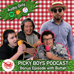 Picky Boys Podcast - Bonus Episode with Buttah