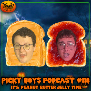 It's Peanut Butter Jelly Time - Picky Boys Podcast #118