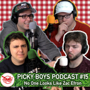 Picky Boys Podcast #15 - No One Looks Like Zac Efron