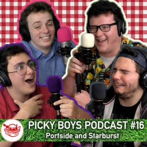 Picky Boys Podcast #16 - Portside and Starburst