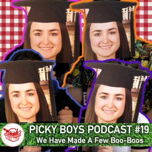 Picky Boys Podcast #19 - We Have Made A Few Boo-Boos