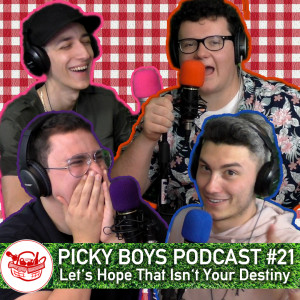 Picky Boys Podcast #21 - Let's Hope That Isn't Your Destiny