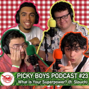 Picky Boys Podcast #23 - What Is Your Superpower? (ft. Slouch)