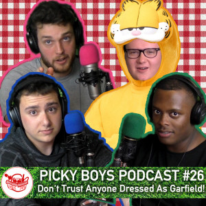 Picky Boys Podcast #26 - Don't Trust Anyone Dressed As Garfield!