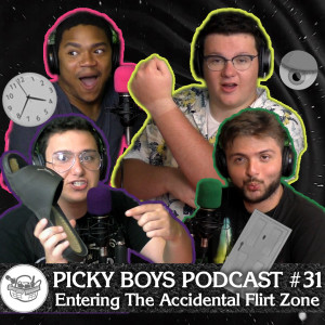 Picky Boys Podcast #31 - Entering The Accidental Flirt Zone