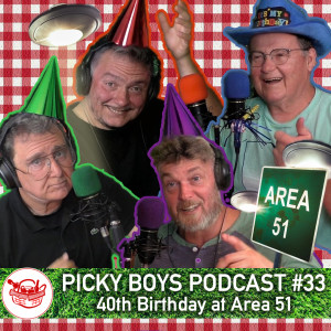 Picky Boys Podcast #33 - 40th Birthday At Area 51