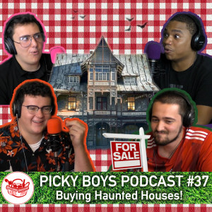 Picky Boys Podcast #37 - Buying Haunted Houses!