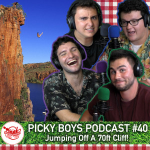 Picky Boys Podcast #40 - Jumping Off A 70ft Cliff!