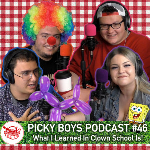 Picky Boys Podcast #46 - What I Learned In Clown School Is!