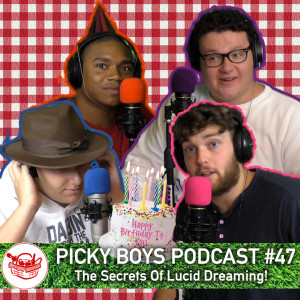 Picky Boys Podcast #47 - The Secrets Of Lucid Dreaming!