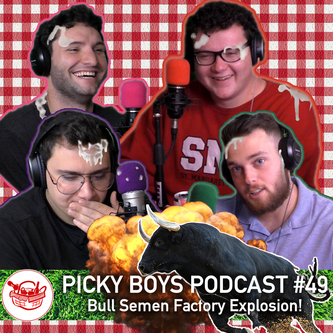 Picky Boys Podcast #49 - Bull Semen Factory Explosion! | Picky Boys Podcast