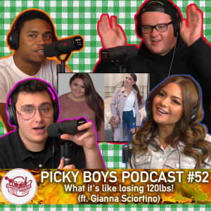 Picky Boys Podcast #52 - What it's like losing 120lbs! (ft. Gianna Sciortino)