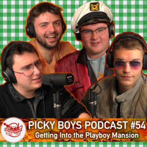 Picky Boys Podcast #54 - Getting Into the Playboy Mansion