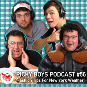 Picky Boys Podcast #56 - Fashion Tips For New York Weather!