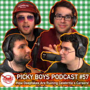 Picky Boys Podcast #57 - How Deepfakes Are Ruining Celebritie's Careers!
