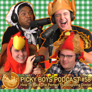 Picky Boys Podcast #58 - How To Have The Perfect Thanksgiving Dinner