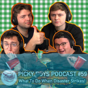 Picky Boys Podcast #59 - What To Do When Disaster Strikes!