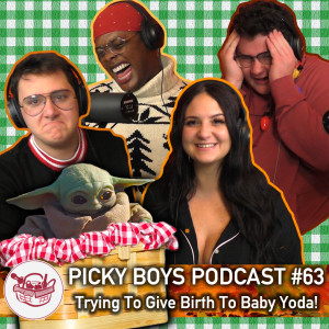 Picky Boys Podcast #63 - Trying To Give Birth To Baby Yoda!