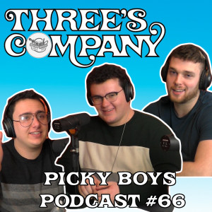 Picky Boys Podcast #66 - Three's Company