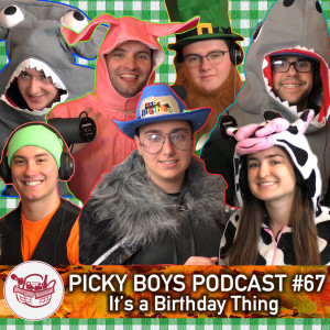 Picky Boys Podcast #67 - It's a Birthday Thing