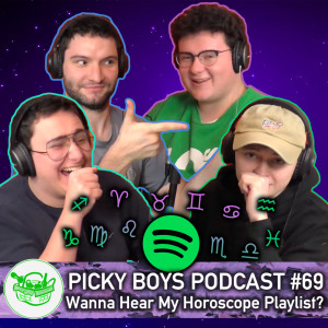 Picky Boys Podcast #69 - Wanna Hear My Horoscope Playlist?