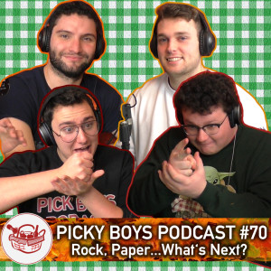 Picky Boys Podcast #70 - Rock, Paper...What's Next?