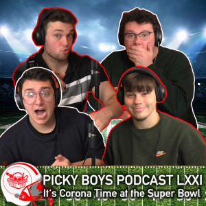 Picky Boys Podcast LXXI - It's Corona Time at the Super Bowl!