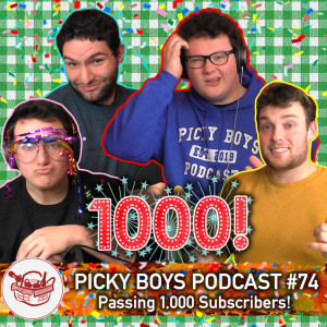 Passing 1,000 Subscribers! - Picky Boys Podcast #74