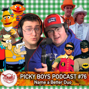 Name A Better Duo - Picky Boys Podcast #76