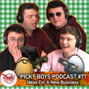 Ideas For A New Business - Picky Boys Podcast #77