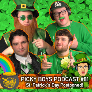 St. Patrick's Day Postponed! - Picky Boys Podcast #81