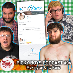 Making an Only Fans - Picky Boys Podcast #94