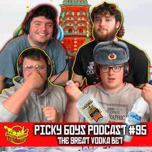 The Great Vodka Bet - Picky Boys Podcast #95