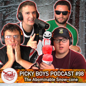 The Abominable Snow-Cone - Picky Boys Podcast #98