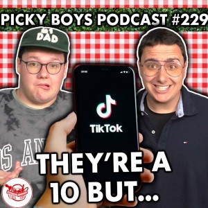 SHE’S A 10 BUT...?!? - Picky Boys Podcast #229