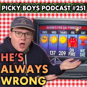 Weathermen Have Ruined My Life! - Picky Boys Podcast #251