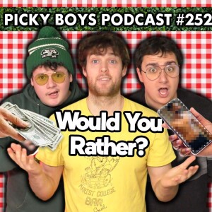 Would You Rather Pt. 1 - Picky Boys Podcast #252