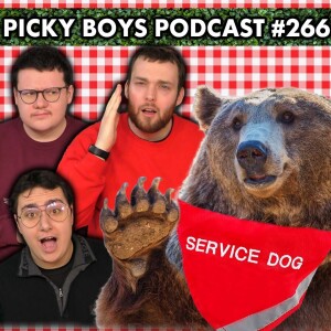 Emotional Support BEAR!?! - Picky Boys Podcast #266