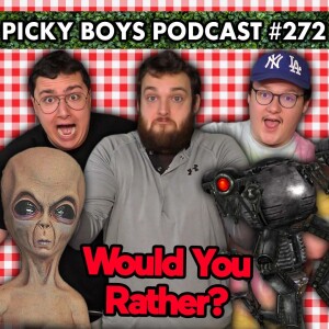 Would You Rather Pt. 5 - Picky Boys Podcast #272