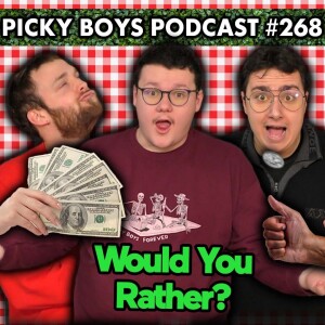 Would You Rather Pt. 4 - Picky Boys Podcast #268