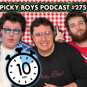 Can We Last 10 Seconds? - Picky Boys Podcast #275
